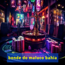 bonde do maluco bahia